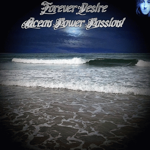 Forever Desire : Ocean Power Passion!